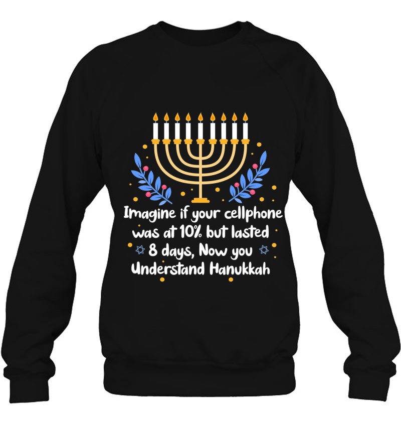 Hanukkah Menorah Funny Imagine If Your Cellphone Was At 10% But Lasted 8 Days Sweatshirt