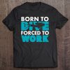 Born To Dive Forced To Work Funny Scuba Diving Tee