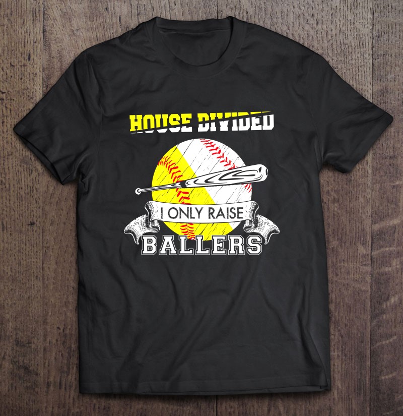 House Divided I Only Raise Ballers Baseball Softball Mom And Dad Shirt