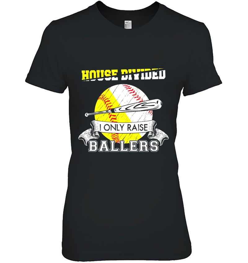 House Divided I Only Raise Ballers Baseball Softball Mom And Dad Ladies Tee