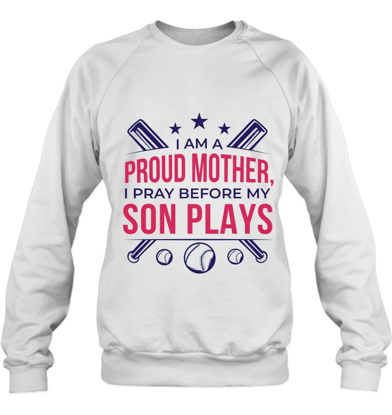 Proud Mother Pray Before Son Plays Baseball Sweatshirt