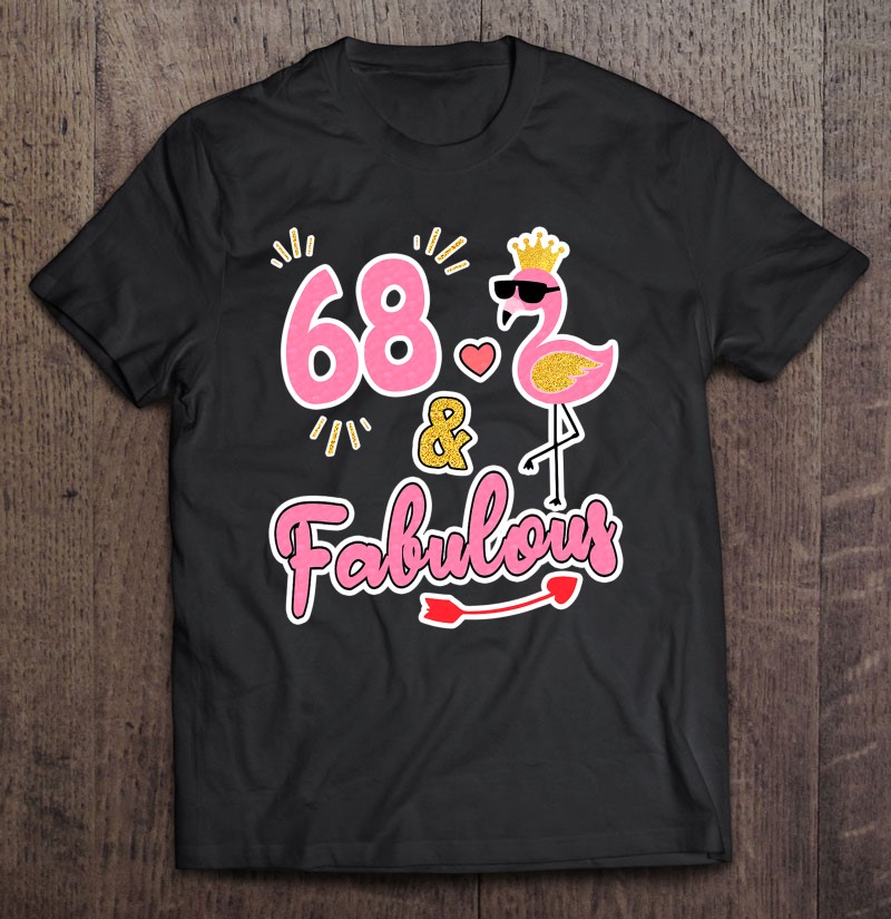68 And Fabulous - 68 Years Old Gift - 68Th Birthday Tee