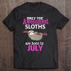 Cute Funny Sloth Lovers July Birthday Shirt Lazy Women Kids Tee