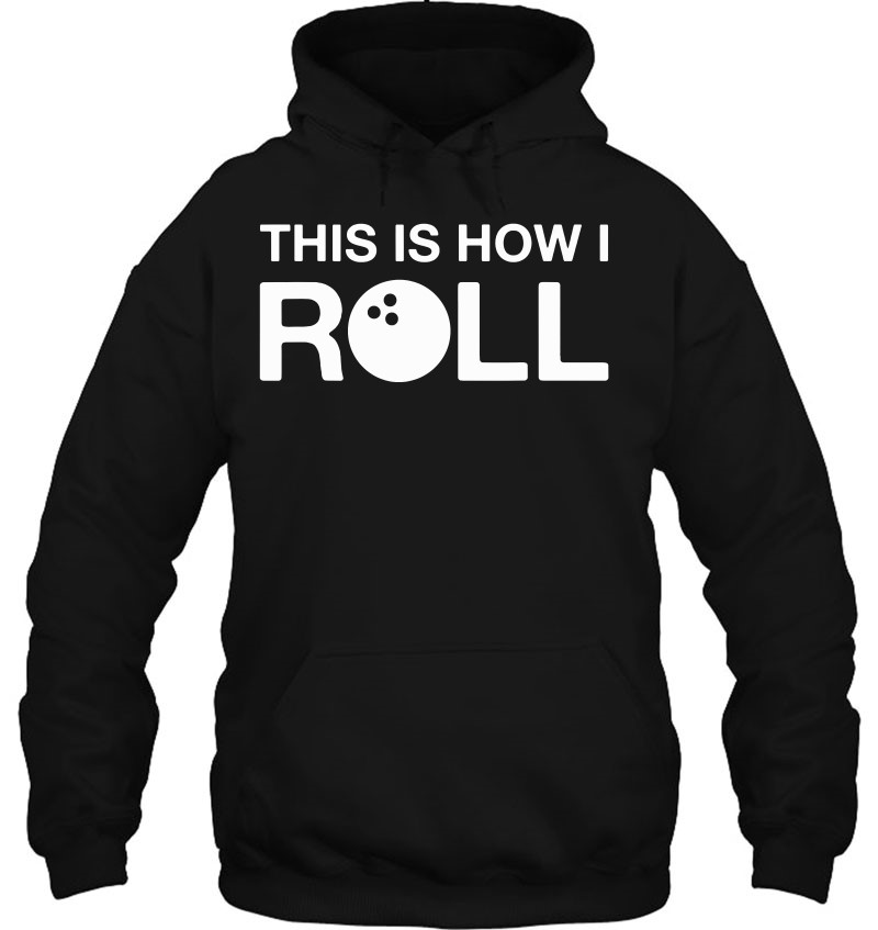 This Is How I Roll With A Bowling Ball Bowler Hoodie