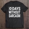 0 Days Without Sarcasm Funny Sarcastic Lovers Tee