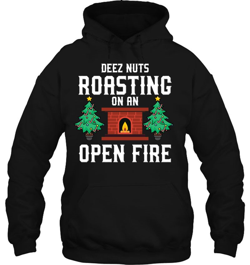 Deez Nuts Roasting Open Fire Funny Christmas Song Pun Gift Hoodie