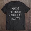 Making The World A Better Place Since 1996 Birth Year Tee