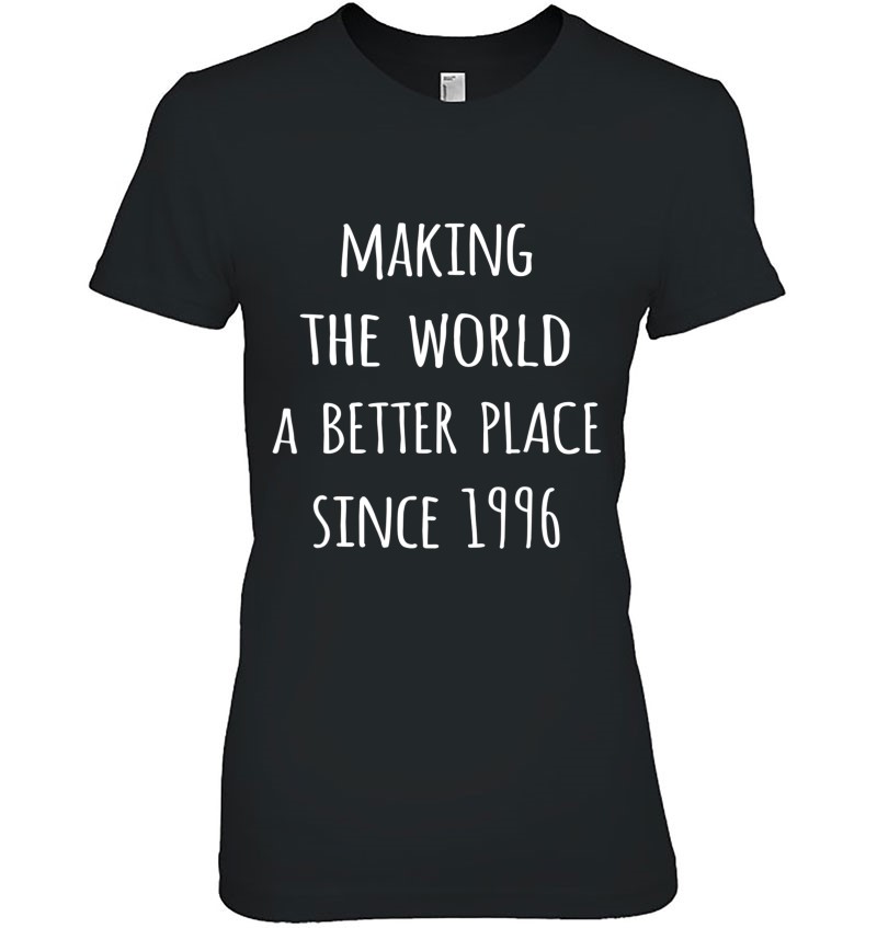 Making The World A Better Place Since 1996 Birth Year Hoodie