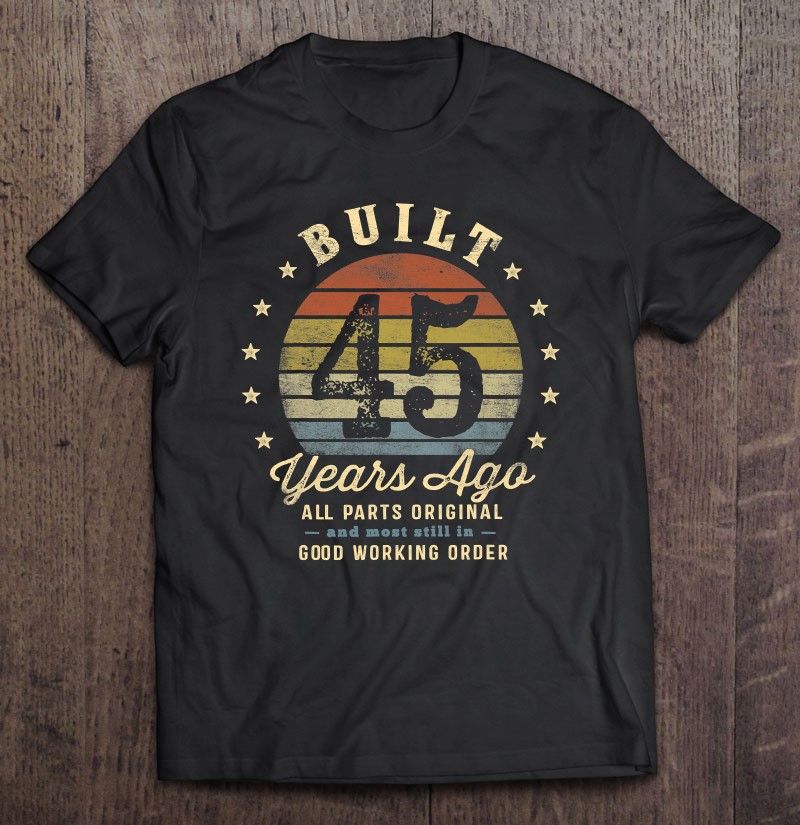 Built 45 Years Ago All Parts Original Funny 45Th Birthday Tee