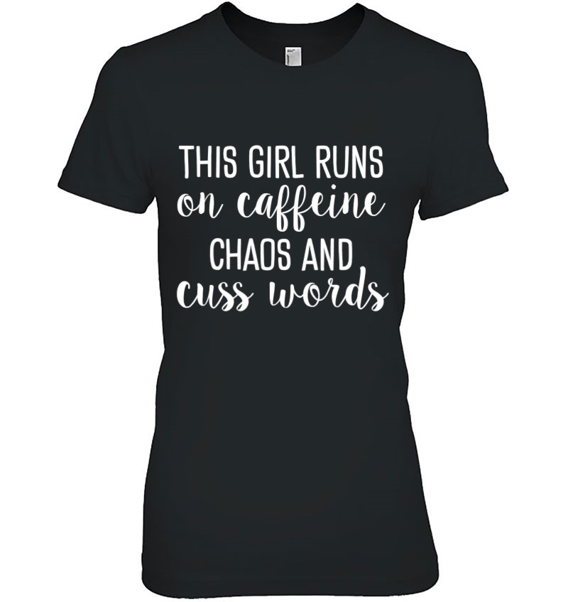 This Girl Runs On Caffeine Chaos And Cuss Words Ladies Tee