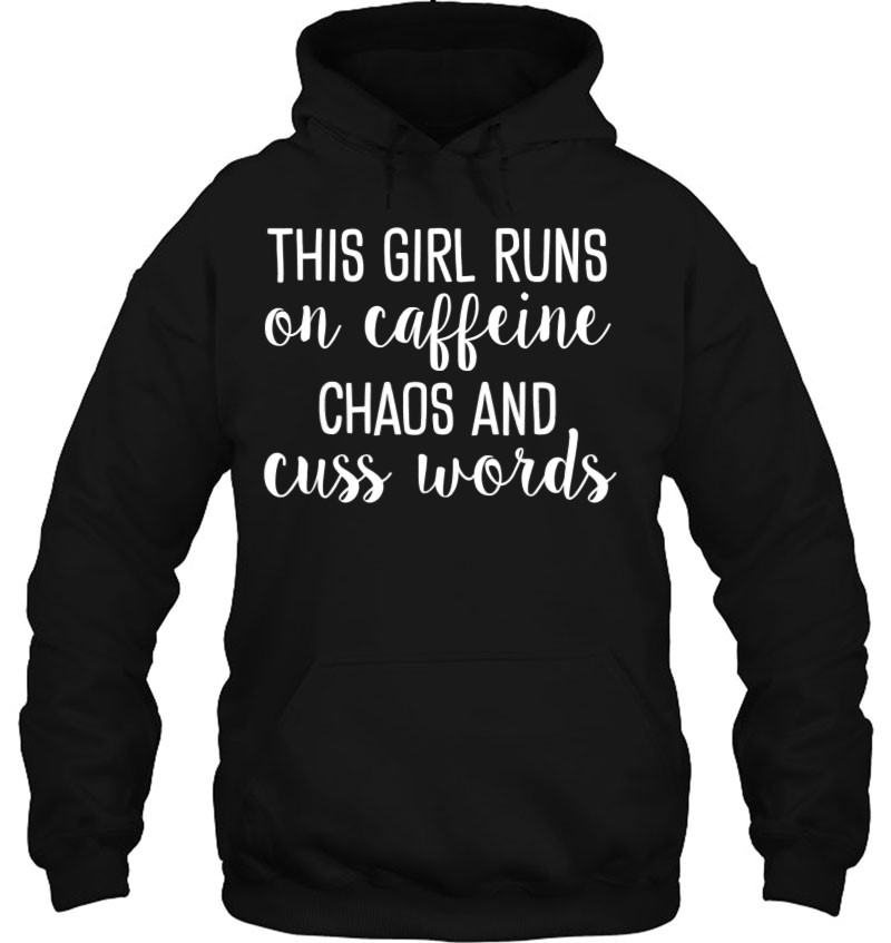 This Girl Runs On Caffeine Chaos And Cuss Words Hoodie