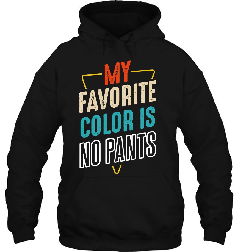 Womens My Favorite Color Is No Pants Funny Humor Sarcastic Quotes Hoodie