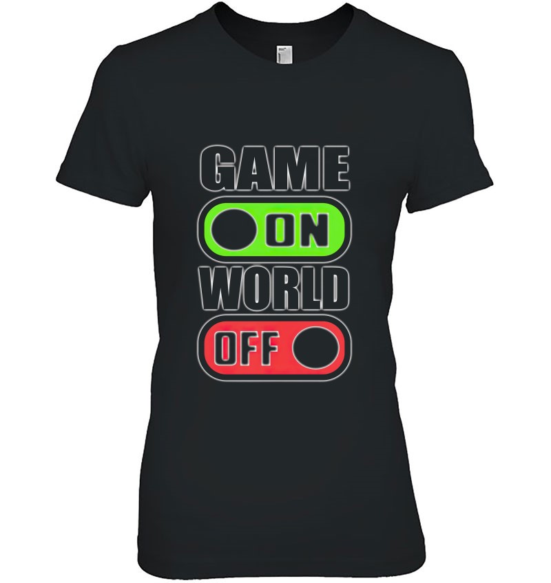 Game On World Off Video Games T Shirts, Hoodies, Sweatshirts & Merch ...