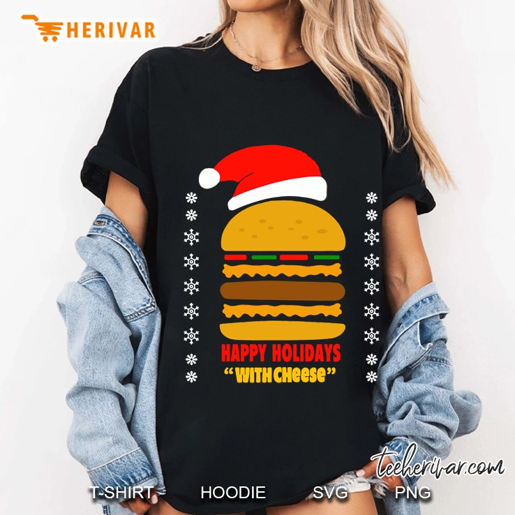 Funny Happy Holidays With Cheese Shirt Christmas Ladies Tee