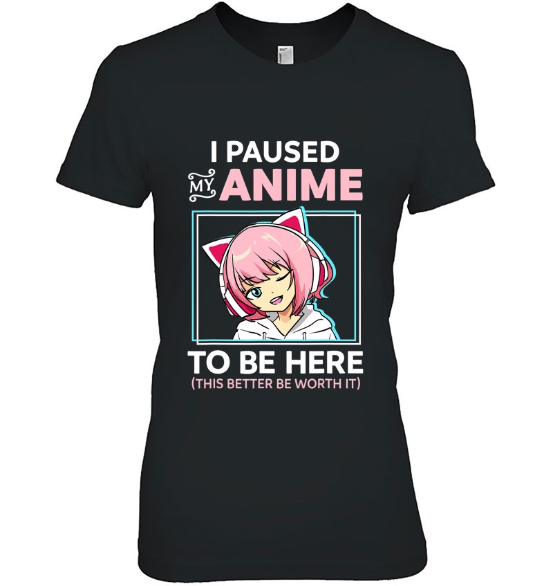 I Paused My Anime To Be Here Kawaii Anime Teen Girl Otaku T Shirts ...