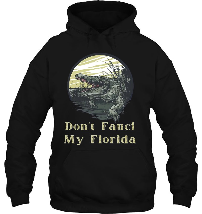 Don't Fauci My Florida Anti Mandate Hoodie