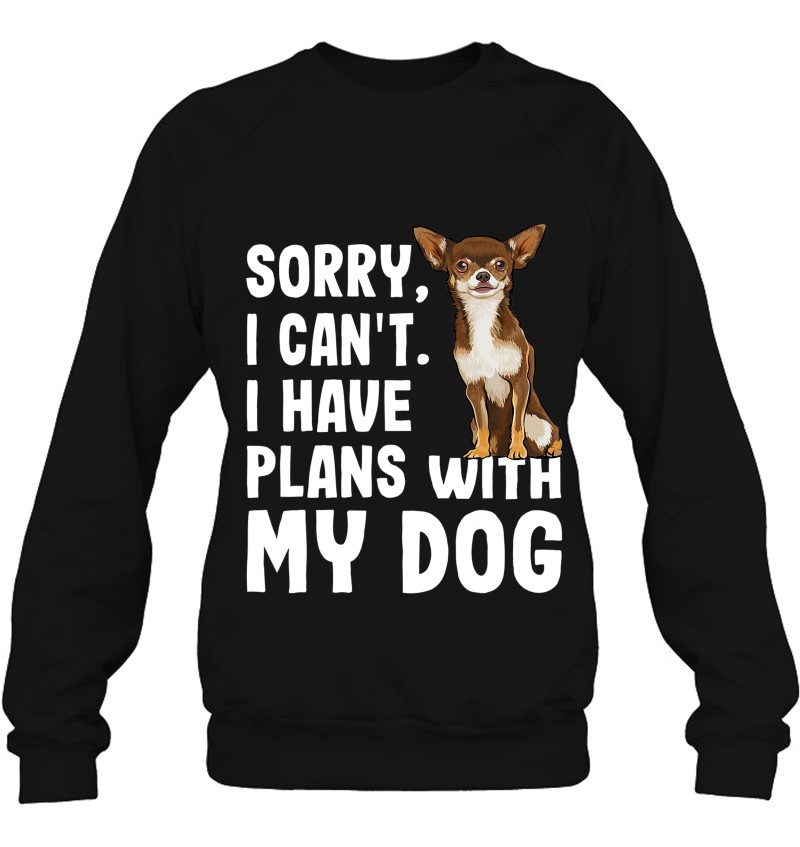 I Have a Plan with My Chihuahua Dog Lover Unisex Hoodie Sorry i Cant