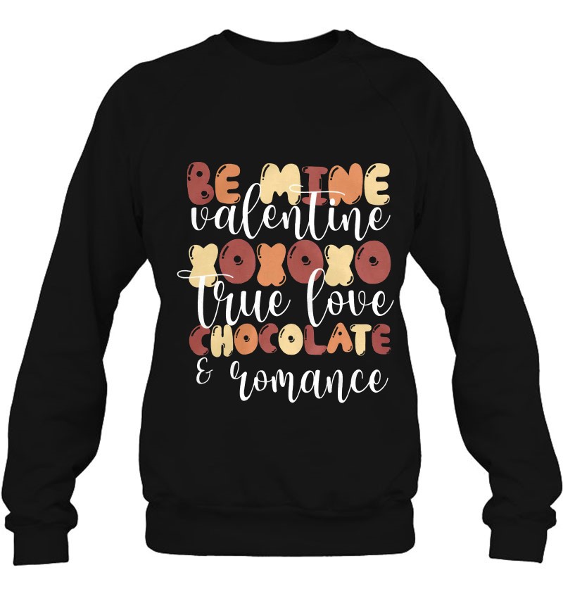 Be Mine Valentine Xoxo True Love Chocolate And Romance Valentine's Day Sweatshirt