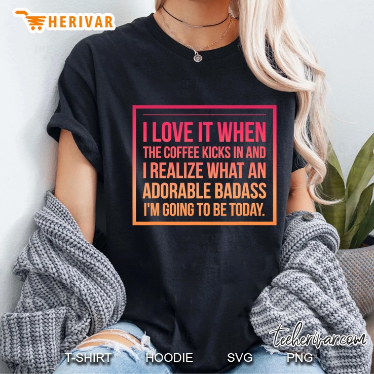 You Are A Badass An Adorable Badass Shirt For Coffee Lovers Ladies Tee