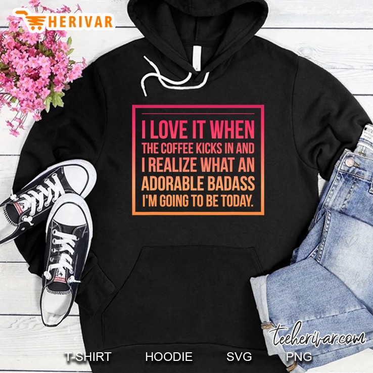 You Are A Badass An Adorable Badass Shirt For Coffee Lovers Hoodie