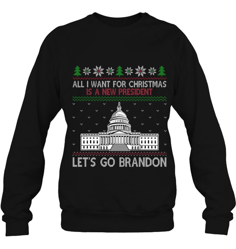 All I Want For Christmas Is A New President Let's Go Bradon Sweatshirt