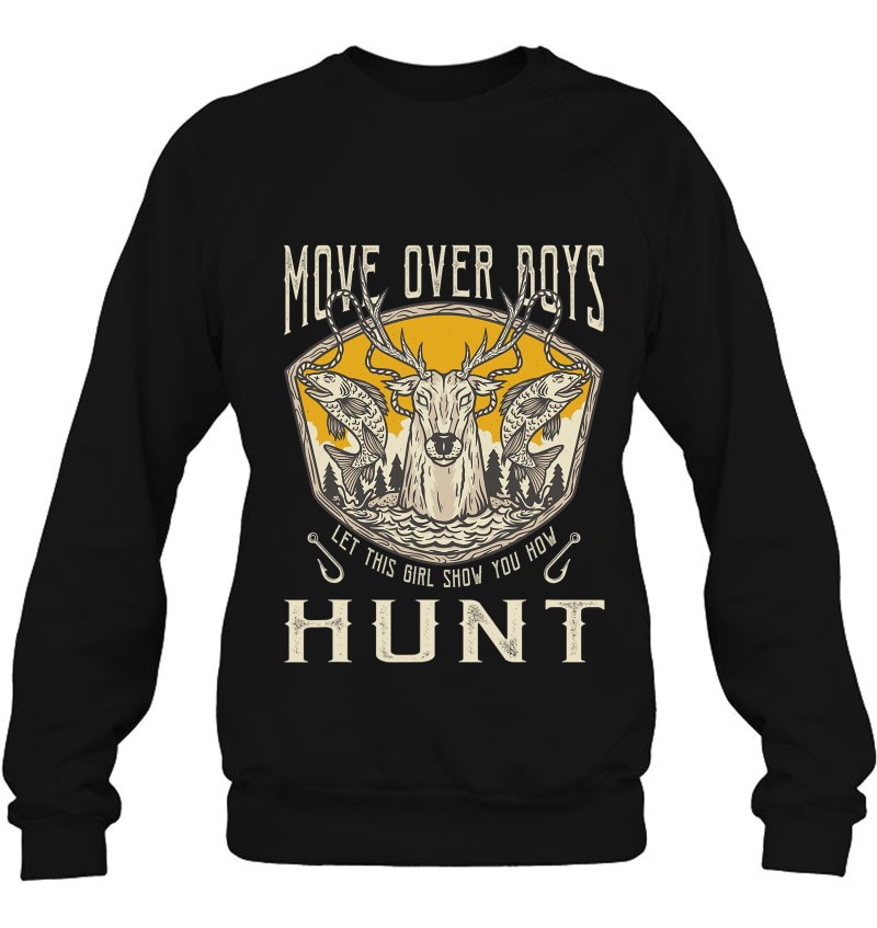 Move Over Boys Let This Girl Show You How To Hunt Girls Kids Sweatshirt
