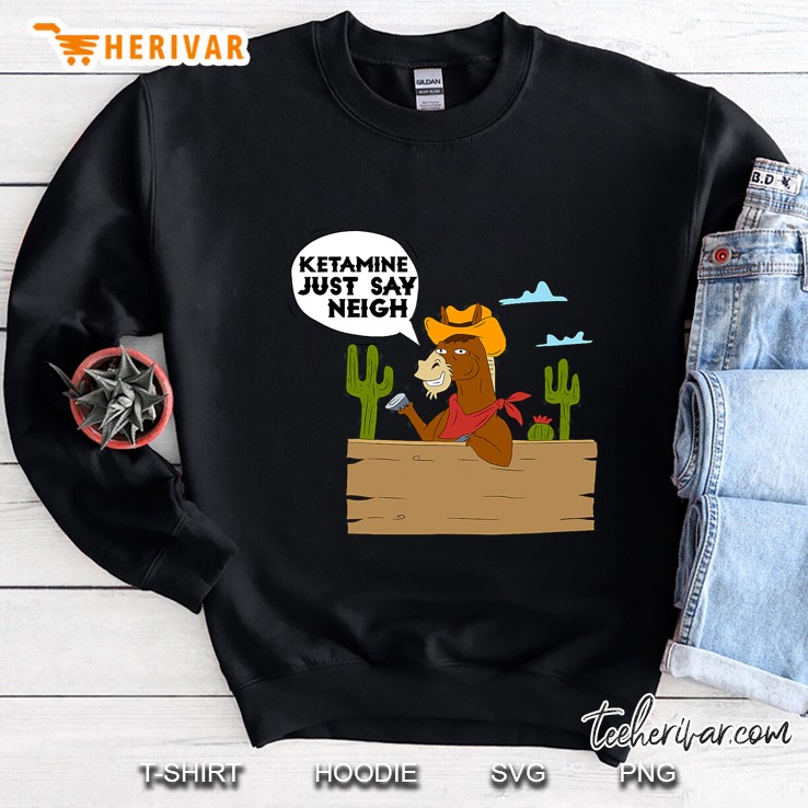 Ketamine Just Say Neigh Funny Drug Horse Sweatshirt