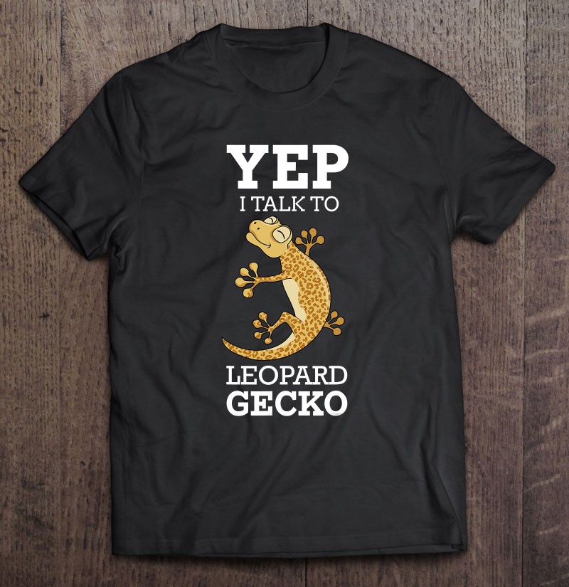 Yep I Talk To Leopard Geckos Cute Pet Kawaii Lizard Reptile Shirt