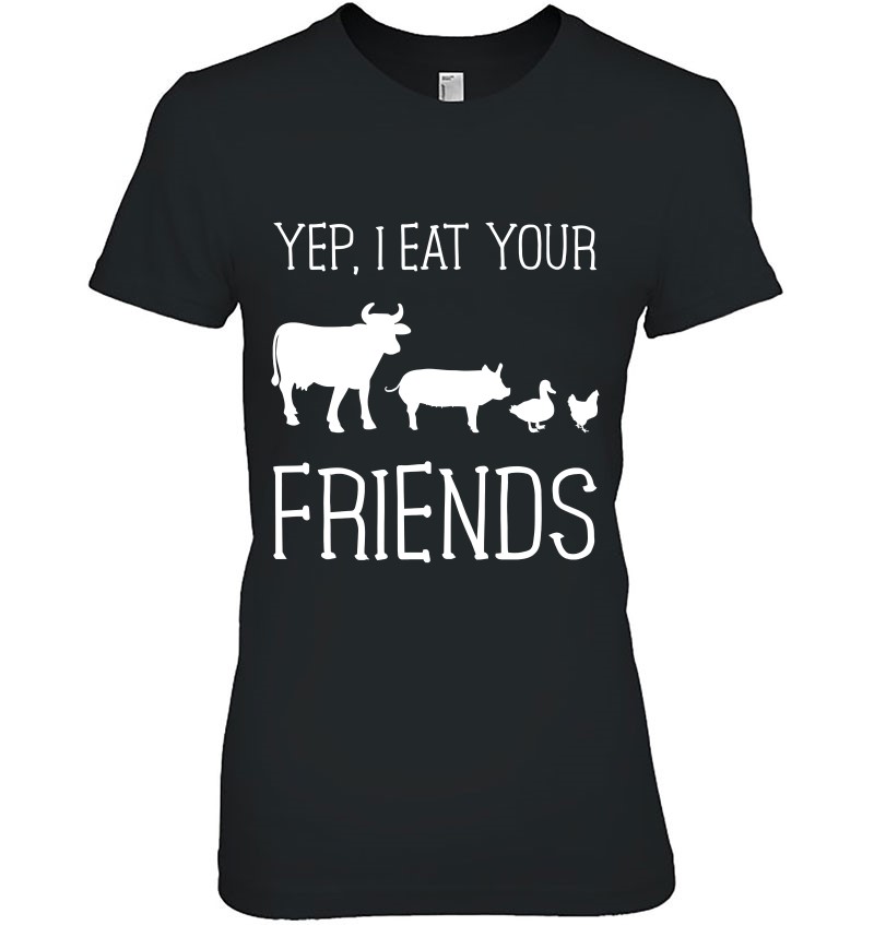 Yep I Eat Your Friends Funny Meat Eater Carnivore Ladies Tee