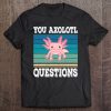 Funny You Axolotl Questions Retro Axolotls Kawaii Aesthetic Tee