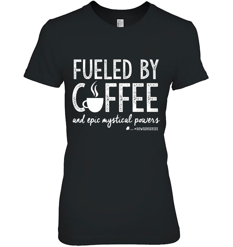 Dowser Series Fueled By Coffee White-Printing