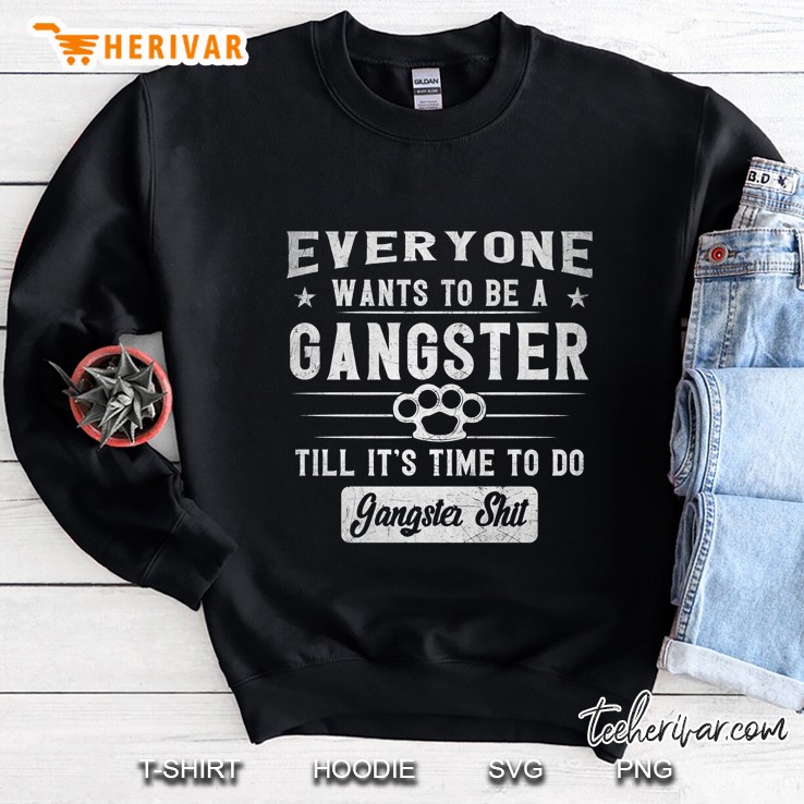 Everyone Wants To Be A Gangster Until It