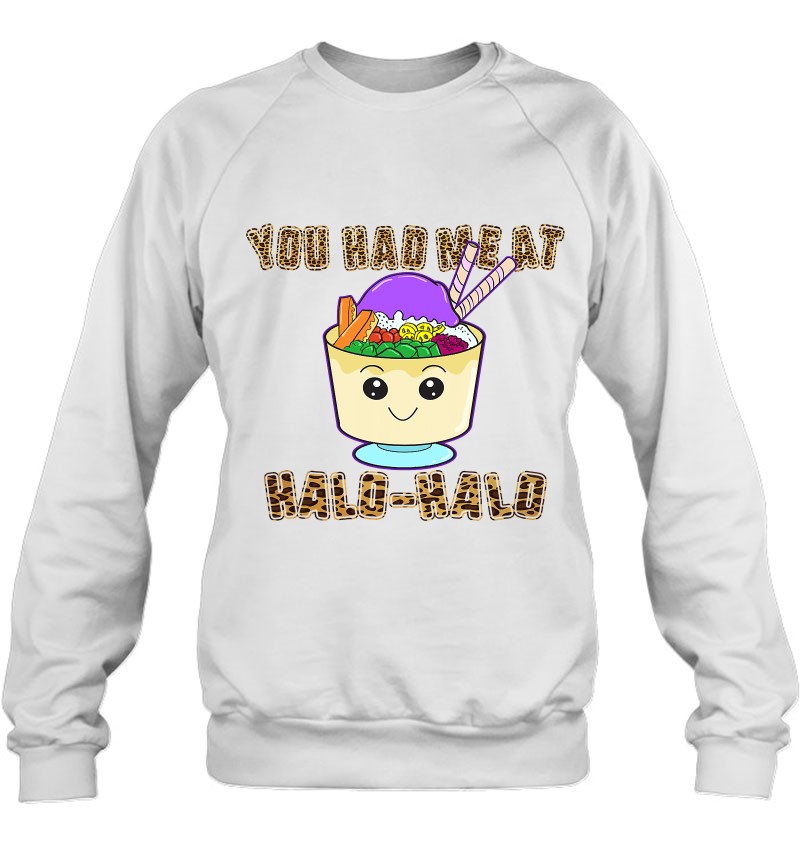You Had Me At Halo Halo Filipino Halo Pinoy Food Philippines Sweatshirt