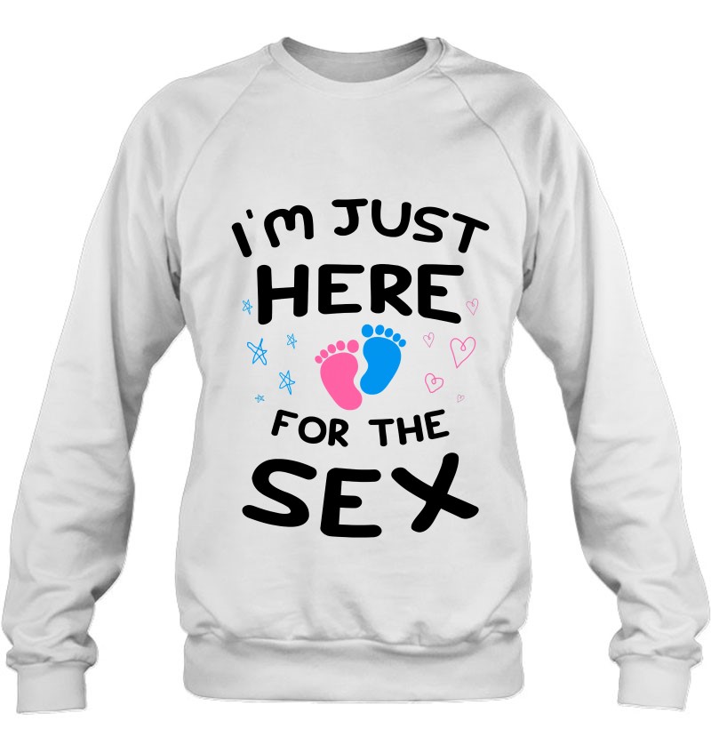 Im Just Here For The Sex Gender Reveal Party Tee