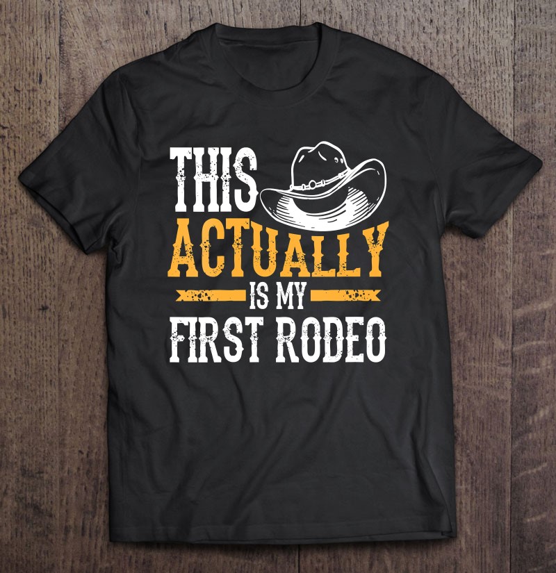 This Actually is My First Rodeo Funny Cowboy Tee Shirt Short-Sleeve Unisex T-Shirt
