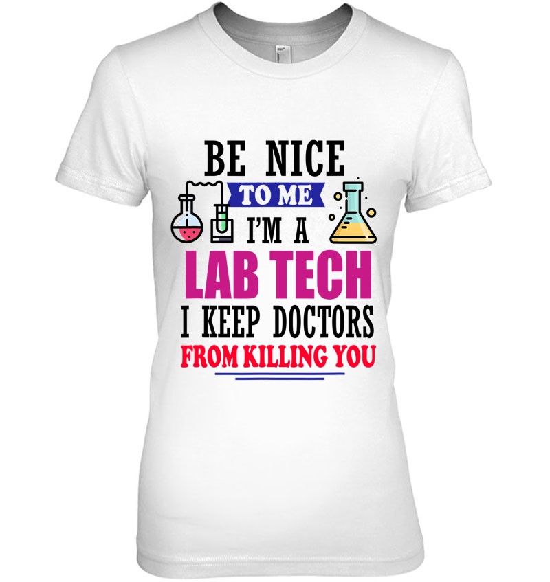 Be Nice To Me I'm A Lab Tech Funny Laboratory Technician T Shirts ...
