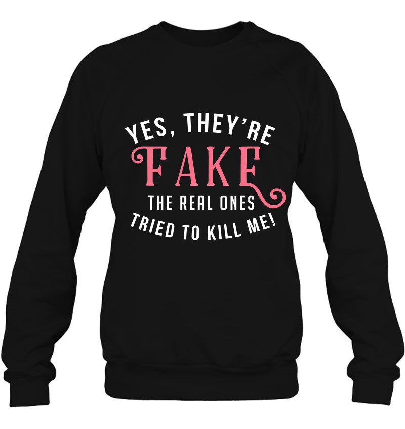 Yes They Are Fake The Real Ones Tried To Kill Me Bre Breast Cancer Awareness Sweatshirt