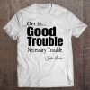 Get In Trouble Good Trouble Necessary Trouble John Lewis Pullover Tee