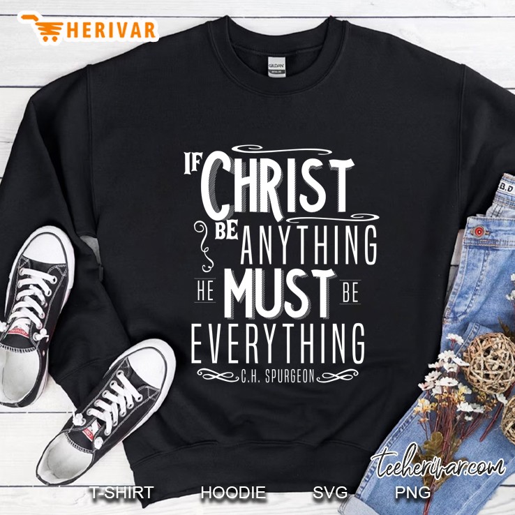 If Christ Be Anything He Must Be Everything Spurgeon Premium Sweatshirt