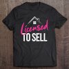 Licensed To Sell Realtor Funny Real Estate Agent Tee