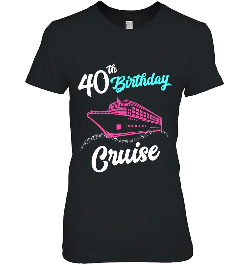 Womens 40Th Birthday Cruise Shirt Girl Trip Group Matching Vacation