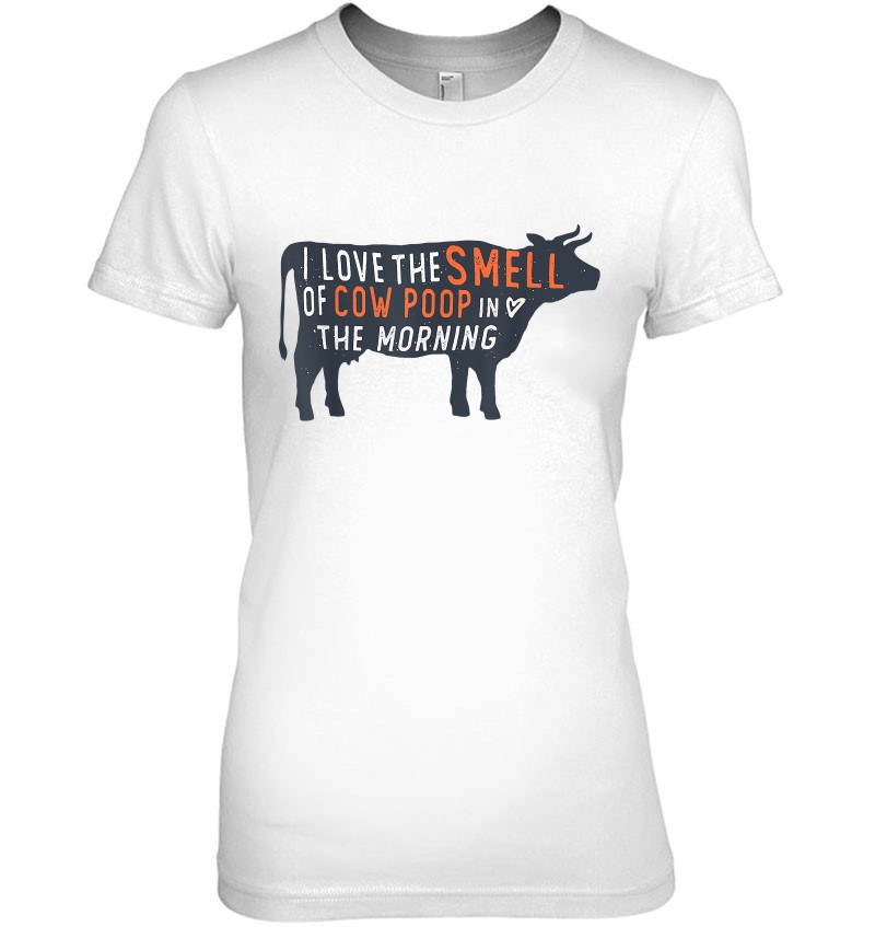 I Love The Smell Of Cow Poop In The Morning Funny Farmer Cow T Shirts ...