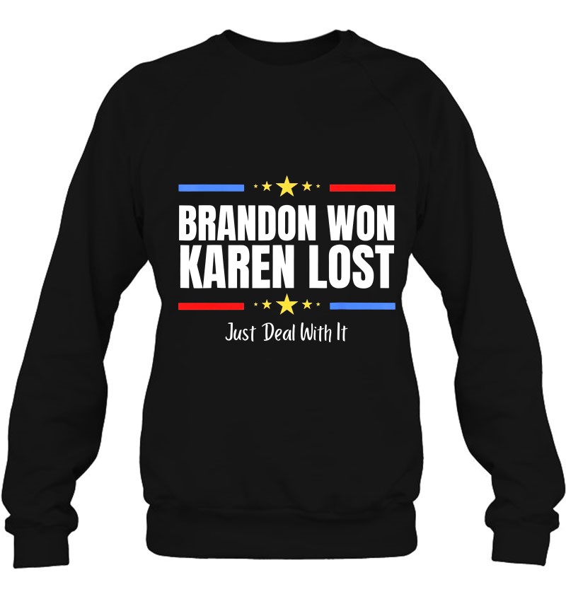 Brandon Won Karen Lost Joe Biden Won Deal With It Sweatshirt