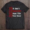 Funny Sarcastic It Isn't Japanese Just Tilt Your Head Tee