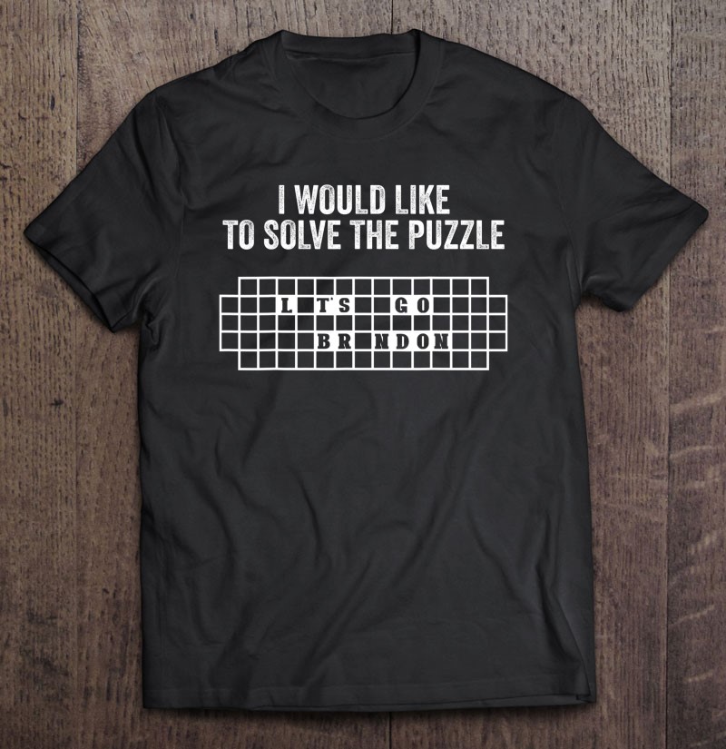 I Would Like To Solve The Puzzle Let's Go Brandon Funny Shirt