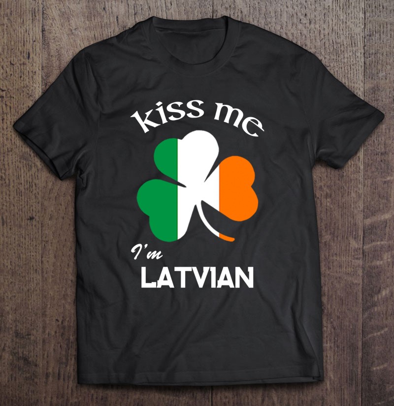 Kiss Me I'm Latvian Shamrock Latvia St. Patrick's Day Tee