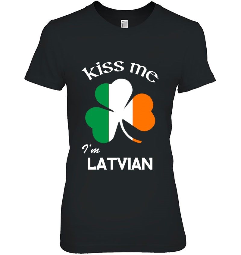 Kiss Me I'm Latvian Shamrock Latvia St. Patrick's Day Ladies Tee