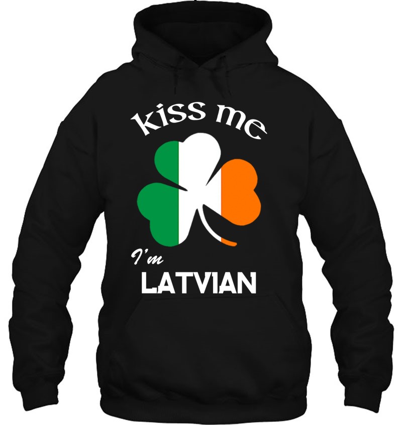 Kiss Me I'm Latvian Shamrock Latvia St. Patrick's Day Hoodie