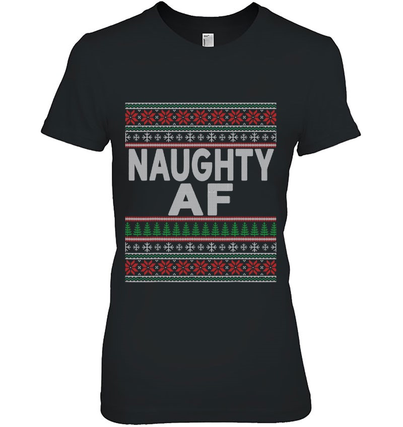 Naughty Af Ugly Christmas Sweater Shirts For Couples Ladies Tee