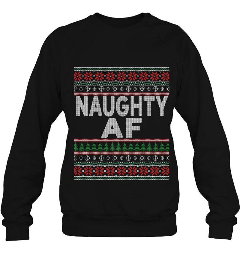 Naughty Af Ugly Christmas Sweater Shirts For Couples Sweatshirt